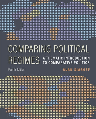 Comparing Political Regimes 4th edition: A Thematic Introduction to Comparative Politics, Fourth Edition by Siaroff, Alan