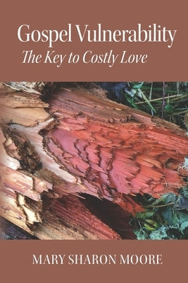 Gospel Vulnerability: The Key to Costly Love by Moore, Mary Sharon