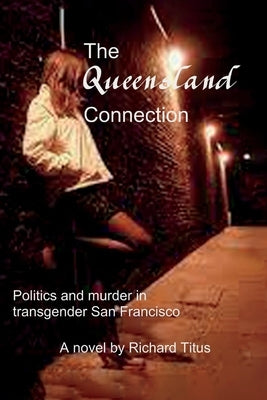 The Queensland Connection: Politics and Murder in Transgender San Franciscovolume 1 by Titus, Richard