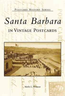 Santa Barbara in Vintage Postcards by Heckman, Marlin L.