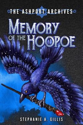 The Ashport Archives: Memory of The Hoopoe by Gillis, Stephanie a.
