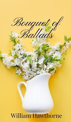 Bouquet of Ballads by Hawthorne, William