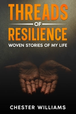Threads of Resilience: Woven Stories of My Life by Williams, Chester