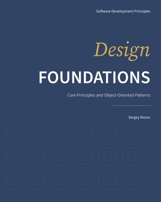 Design Foundations: Core Principles and Object-Oriented Patterns by Nosov, Sergey