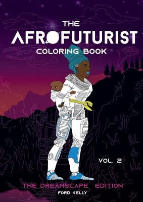 The Afrofuturist Coloring Book Vol 2: The Dreamscape Edition by Kelly, Ford