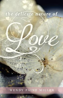 The Delicate Nature of Love by Paine Miller, Wendy