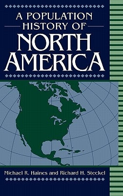 A Population History of North America by Haines, Michael R.