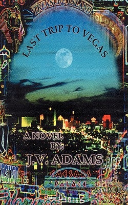 Last Trip to Vegas by Adams, J. V.