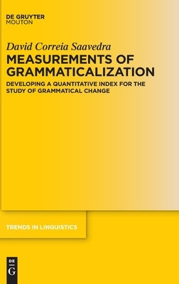 Measurements of Grammaticalization: Developing a Quantitative Index for the Study of Grammatical Change by Correia Saavedra, David