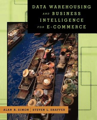 Data Warehousing and Business Intelligence for E-Commerce by Simon, Alan R.
