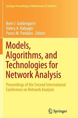 Models, Algorithms, and Technologies for Network Analysis: Proceedings of the Second International Conference on Network Analysis by Goldengorin, Boris I.