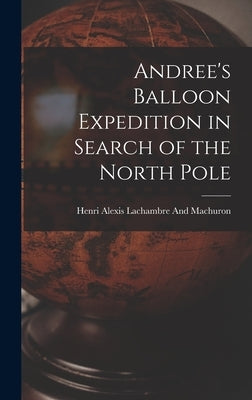 Andree's Balloon Expedition in Search of the North Pole by Lachambre and Machuron, Henri Alexis