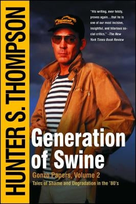Generation of Swine: Tales of Shame and Degradation in the '80's by Thompson, Hunter S.