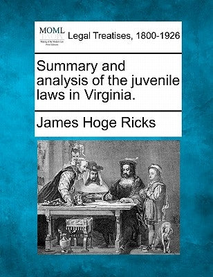 Summary and Analysis of the Juvenile Laws in Virginia. by Ricks, James Hoge