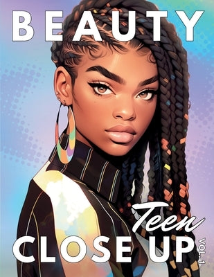 Beauty Close Up Teen: Vol. 1 - A Coloring Book for Every Shade of Beauty by Simone, Imani Q.