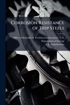 Corrosion Resistance of Trip Steels by Office of Scientific &. Technical Inform