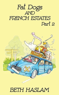 Fat Dogs and French Estates, Part 2 by Haslam, Beth