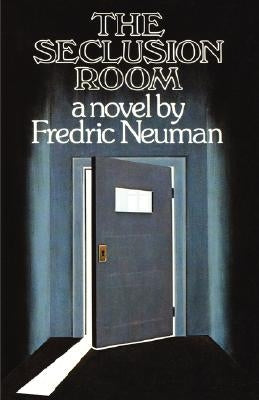 The Seclusion Room by Neuman, Fredric