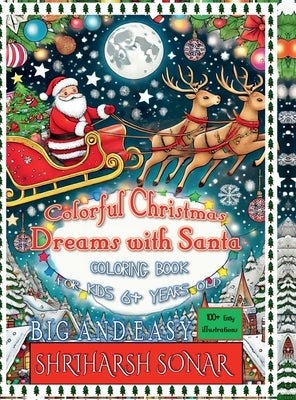 Colorful Christmas Dreams With Santa: Coloring Book for Kids 6+ years old by Shriharsh Sonar