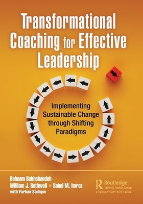 Transformational Coaching for Effective Leadership: Implementing Sustainable Change through Shifting Paradigms by Bakhshandeh, Behnam