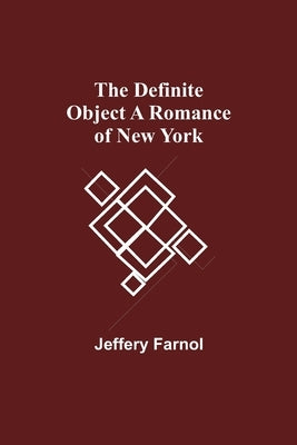 The Definite Object A Romance Of New York by Farnol, Jeffery