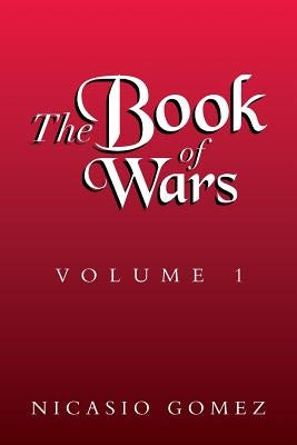 The Book of Wars Volume 1: Volume 1 by Gomez, Nicasio