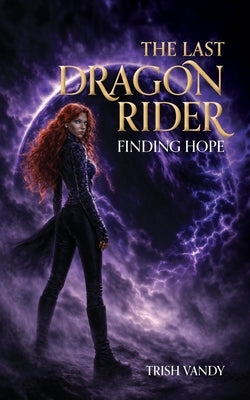 The Last Dragon Rider: Finding Hope by Vandy, Trish