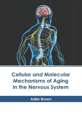 Cellular and Molecular Mechanisms of Aging in the Nervous System by Brown, Adler