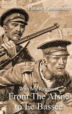 With My Regiment from the Aisne to Le Bassee by Mills, A. F. H.