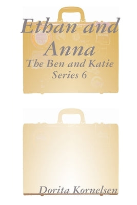 Ethan and Anna (The Ben and Katie Series 6) by Kornelsen, Dorita