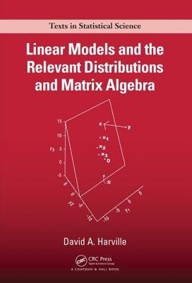 Linear Models and the Relevant Distributions and Matrix Algebra by Harville, David A.