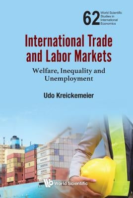 International Trade and Labor Markets: Welfare, Inequality, and Unemployment by Kreickemeier, Udo