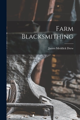 Farm Blacksmithing by Drew, James Meddick