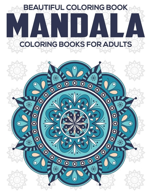 Beautiful Coloring Book: Mandala Coloring Books For Adults: Relaxation Mandala Designs by A. Dunlap, Eileen