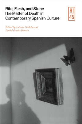 Rite, Flesh, and Stone: The Matter of Death in Contemporary Spanish Culture by Córdoba, Antonio