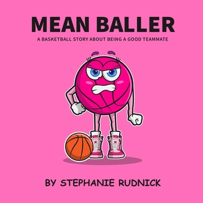 Mean Baller: A Basketball Story About Being A Good Teammate by Rudnick