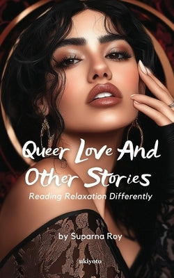 Queer Love and Other Stories by Suparna Roy