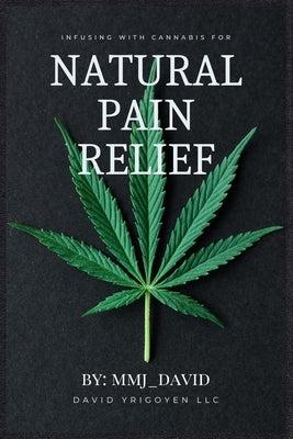 Infusing with Cannabis for Natural Pain Relief By: Mmj_david by , Mmj_david