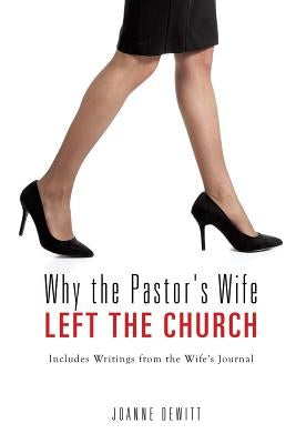 Why the Pastor's Wife Left the Church by DeWitt, Joanne