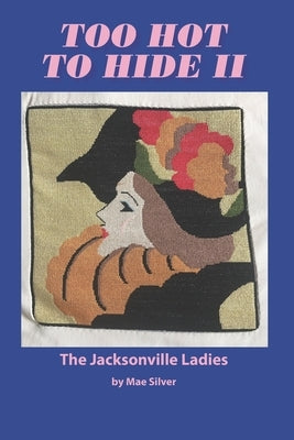 Too Hot To Hide II: The Jacksonville Ladies by Silver, Mae K.