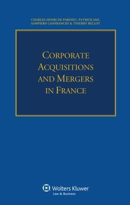 Corporate Acquisitions and Mergers in France by De Pardieu, Charles-Henri