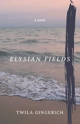 Elysian Fields by Gingerich, Twila