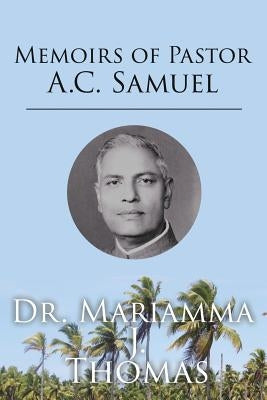 Memoirs of Pastor A.C. Samuel by Thomas, Mariamma J.