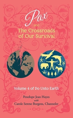 Pax and the Crossroads of Our Survival: Volume 4 of Do Unto Earth by Borgens, Carole Serene