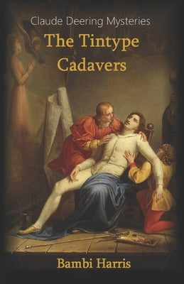The Tintype Cadavers by Harris, Bambi