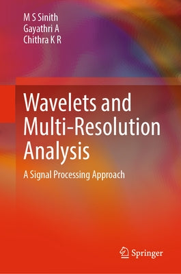 Wavelets and Multi-Resolution Analysis: A Signal Processing Approach by Sinith, M. S.