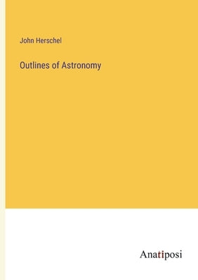 Outlines of Astronomy by Herschel, John