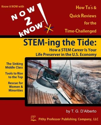 NOW 2 kNOW STEM-ing the Tide: How a STEM Career is Your Life Preserver in the U.S. Economy by D'Alberto, T. G.