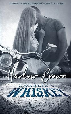 Charlie's Whiskey by Brown, Harlow
