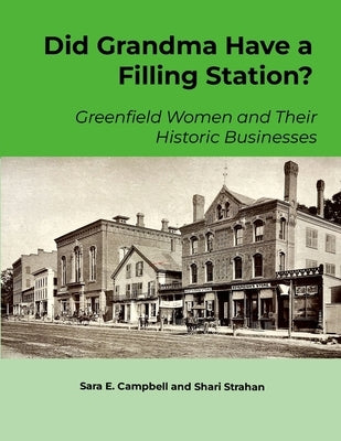 Did Grandma Have a Filling Station?: Greenfield Women and Their Historic Businesses by Campbell, Sara E.